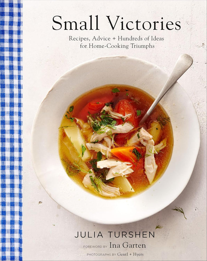 Small Victories: Recipes, Advice + Hundreds of Ideas for Home Cooking Triumphs (Julia Turshen)