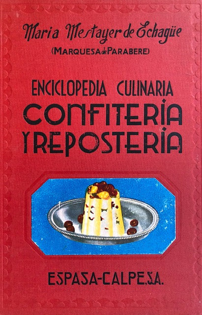 (Spanish - Pastry) Maria Mestayer de Echague. Enciclopedia Culinaria Confiteria y Reposteria.