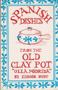 (Spanish) Elinor Burt. Spanish Dishes From the Old Clay Pot: Olla Podrida