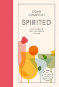 Spirited: How to Create Easy, Fun Drinks at Home (Signe Johansen)