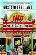Taco USA: How Mexican Food Conquered America (Gustavo Arellano)