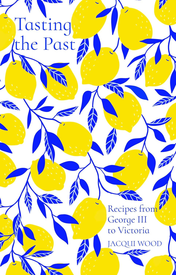 Tasting the Past: Recipes from George III to Victoria (Jacqui Wood)