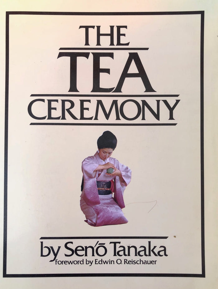 (Tea) Seno Tanaka. The Tea Ceremony. Foreword by Edwin Reischauer. Preface by Yaushu Inoue.