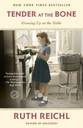 Tender at the Bone: Growing Up at the Table (Ruth Reichl)