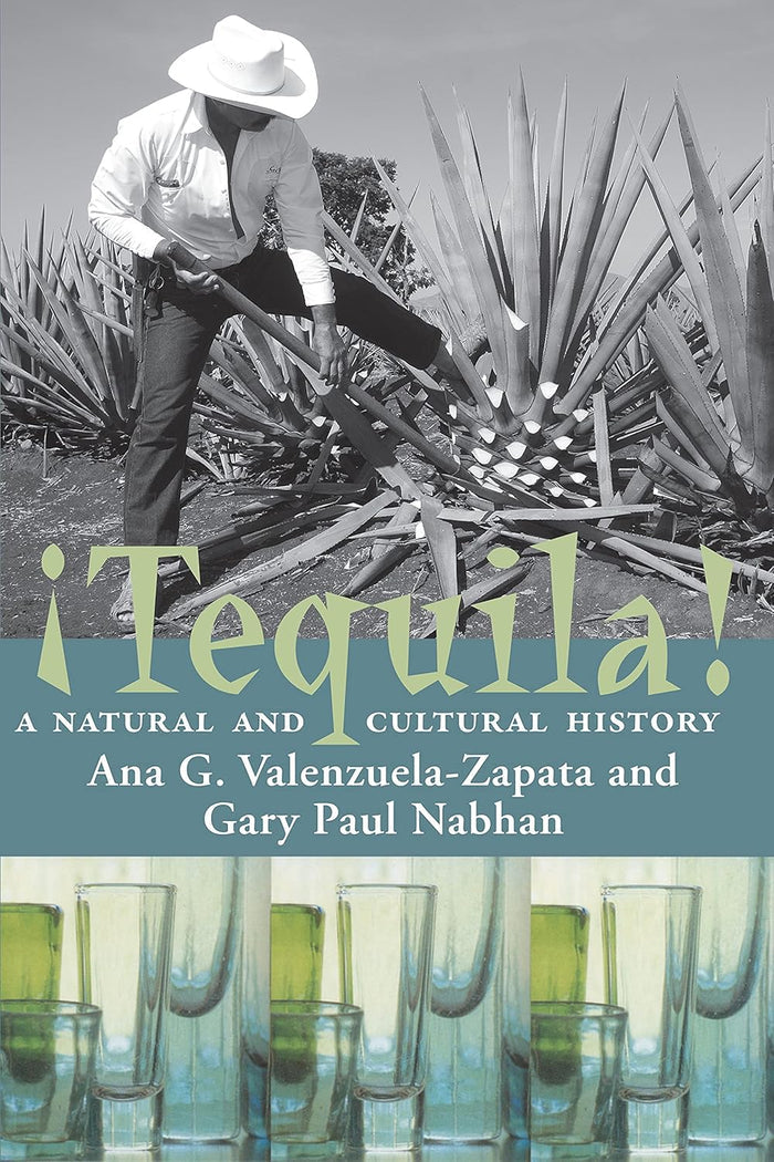 ¡Tequila! A Natural and Cultural History (Ana G. Valenzuela-Zapata, Gary Paul Nabhan)
