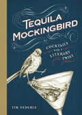 Tequila Mockingbird: Cocktails with a Literary Twist (Tim Federle)