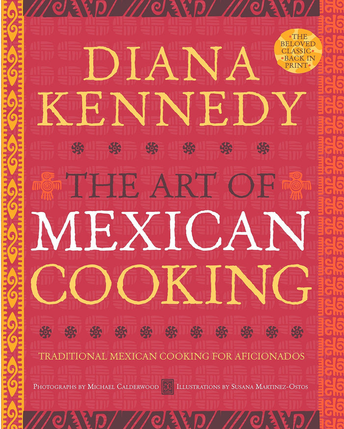 The Art of Mexican Cooking: Traditional Mexican Cooking for Aficionados (Diana Kennedy)