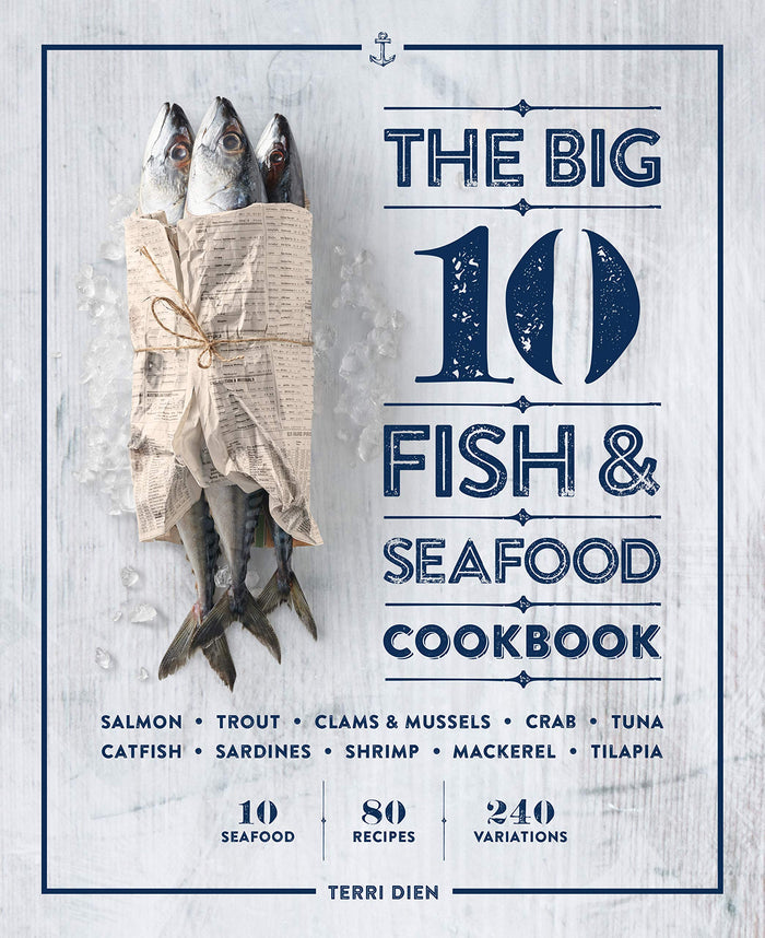 The Big 10 Fish & Seafood Cookbook: 10 Seafood, 80 Recipes, 240 Variations (Terri Dien)