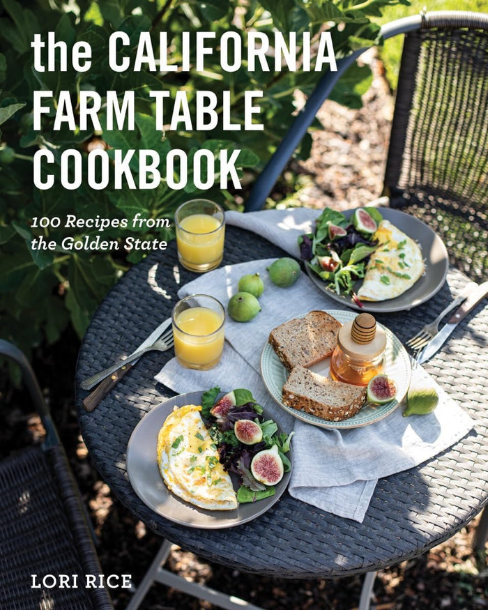 The California Farm to Table Cookbook: 100 Recipes from the Golden State (Lori Rice) *Signed*