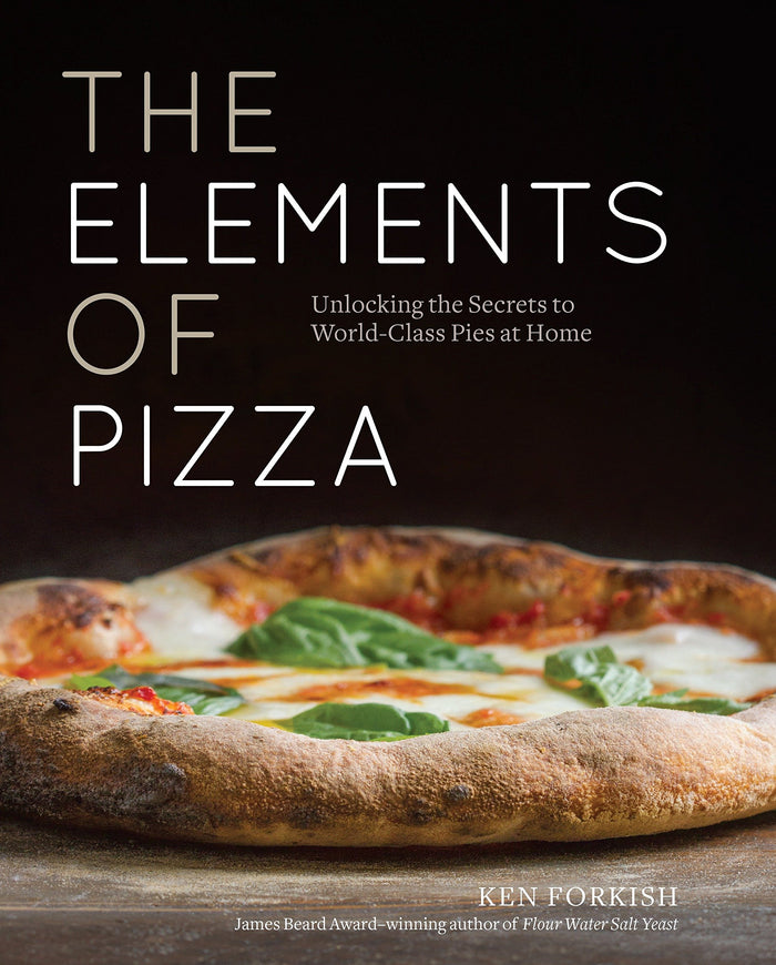 The Elements of Pizza: Unlocking the Secrets to World-Class Pies at Home (Ken Forkish)