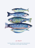 The Flexible Pescatarian: Delicious recipes to cook with or without fish (Jo Pratt)