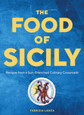 The Food of Sicily: Recipes from a Sun-Drenched Culinary Crossroads (Fabrizia Lanza)