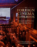 The Foreign Cinema Cookbook: Recipes and Stories Under the Stars (Gayle Pirie, John Clark)
