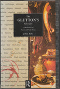 The Glutton's Glossary: A Dictionary of Food and Drink Terms (John Ayto)