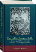 The Italian Baroque Table: Cooking and Entertaining from the Golden Age of Naples (Tommaso Astarita)