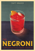 The Negroni: A Love Affair with a Classic Cocktail (Matt Hranek) *Signed*
