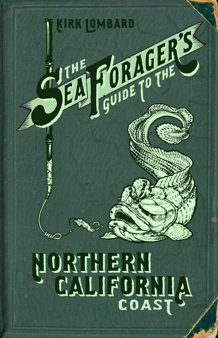 The Sea Forager's Guide to the Northern California Coast (Kirk Lombard)