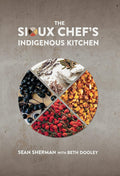 The Sioux Chef's Indigenous Kitchen (Sean Sherman, Beth Dooley) *Signed*
