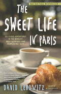 The Sweet Life in Paris: Delicious Adventures in the World's Most Glorious and Perplexing City (David Lebovitz)