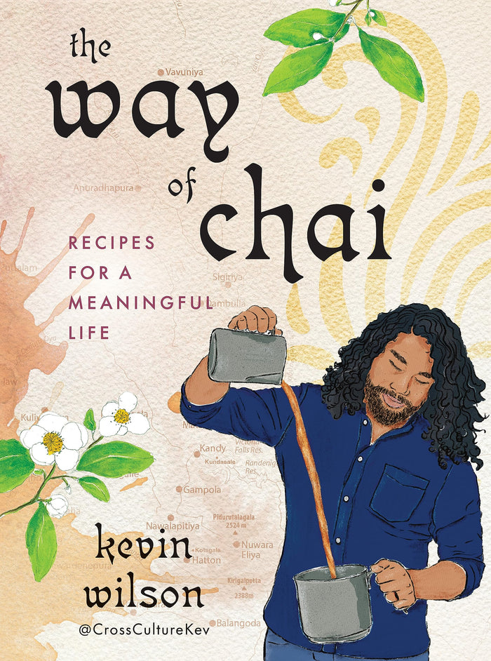 The Way of Chai: Recipes for a Meaningful Life (Kevin Wilson)