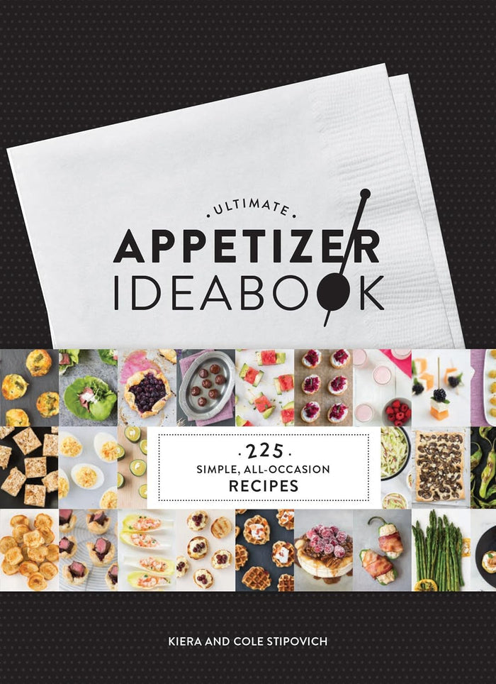 Ultimate Appetizer Ideabook: 225 Simple, All-Occasion Recipes (Kiera Stipovich, Cole Stipovich)