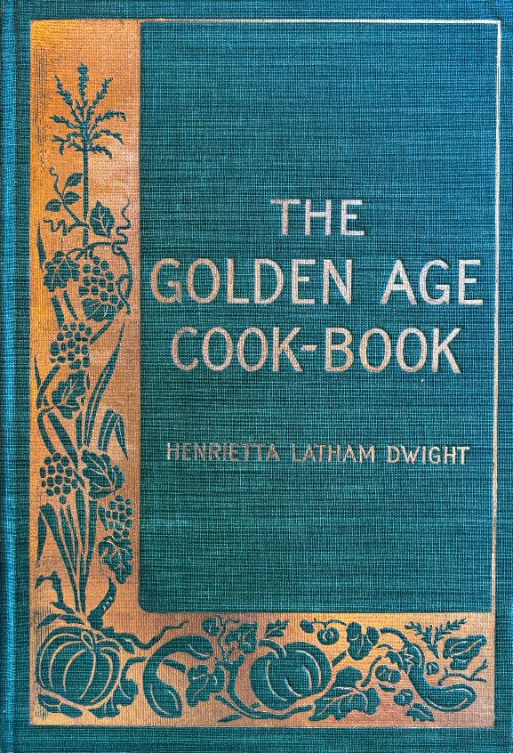 (Vegetarian) Henrietta Latham Dwight. Golden Age Cook-Book