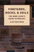 Vineyards, Rocks, and Soils: The Wine Lover's Guide to Geology (Alex Maltman)
