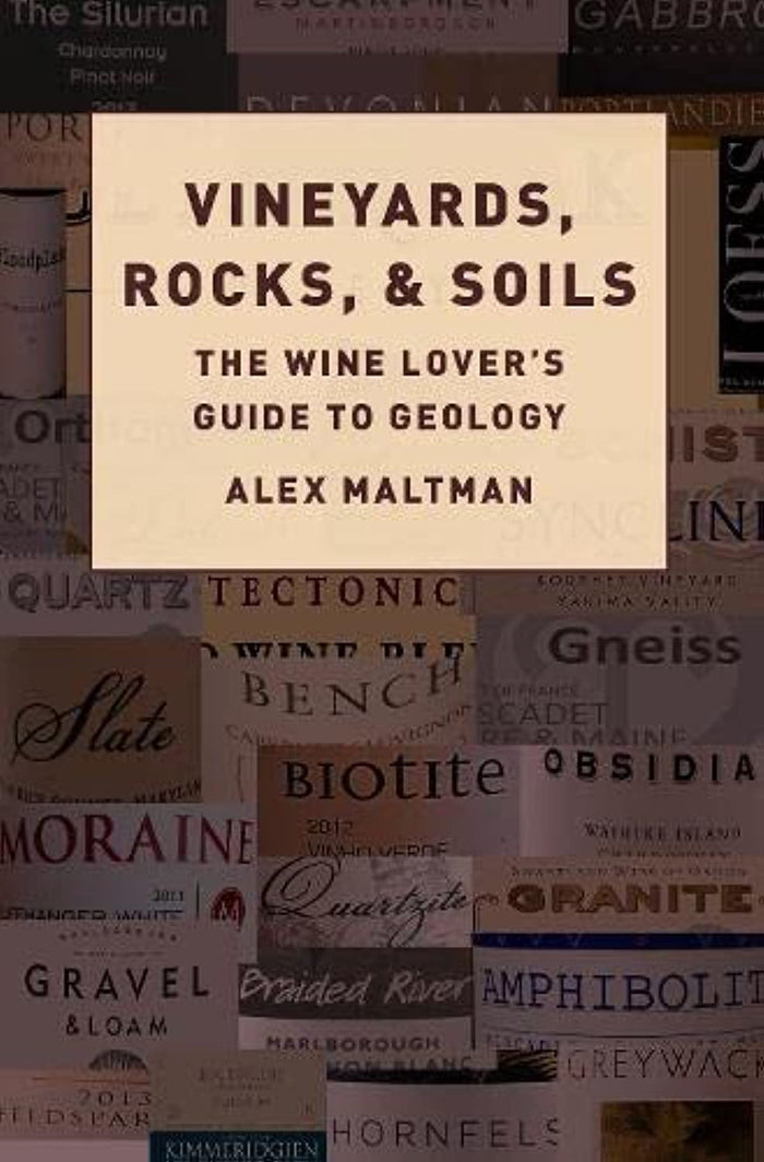 Vineyards, Rocks, and Soils: The Wine Lover's Guide to Geology (Alex Maltman)