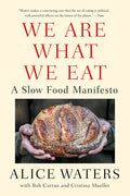We Are What We Eat: A Slow Food Manifesto (Alice Waters)