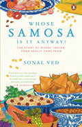 Whose Samosa is it Anyway?: The Story of Where 'Indian' Food Really Came From (Sonal Ved)