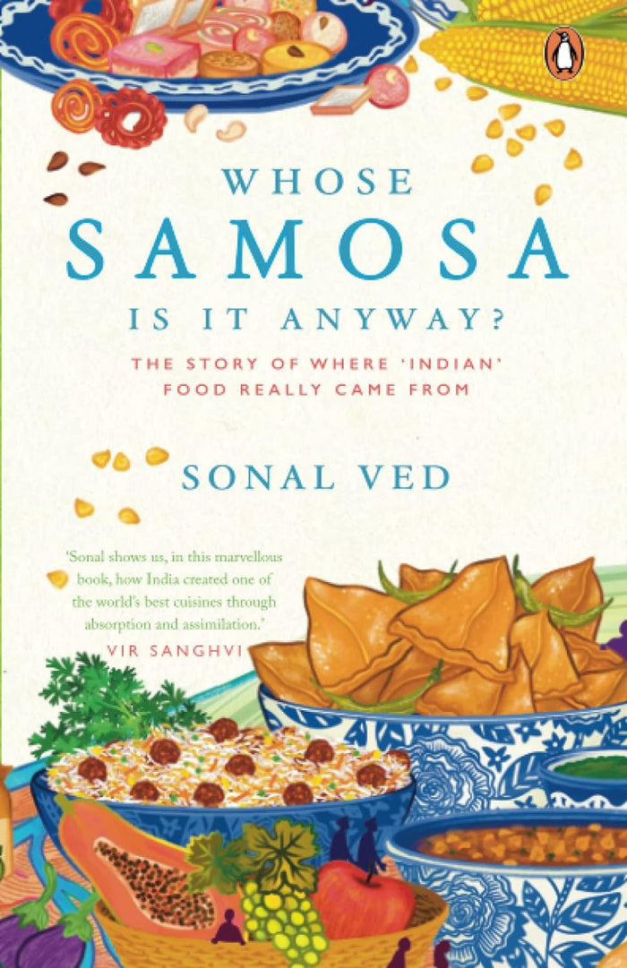 Whose Samosa is it Anyway?: The Story of Where 'Indian' Food Really Came From (Sonal Ved)