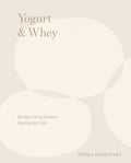 Yogurt & Whey: Recipes of an Iranian Immigrant Life (Homa Dashtaki)