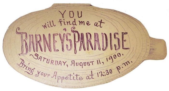 You Will Find Me at Barney's Paradise. Saturday August 11, 1900. Bring Your Appetite at 12:30pm Menu
